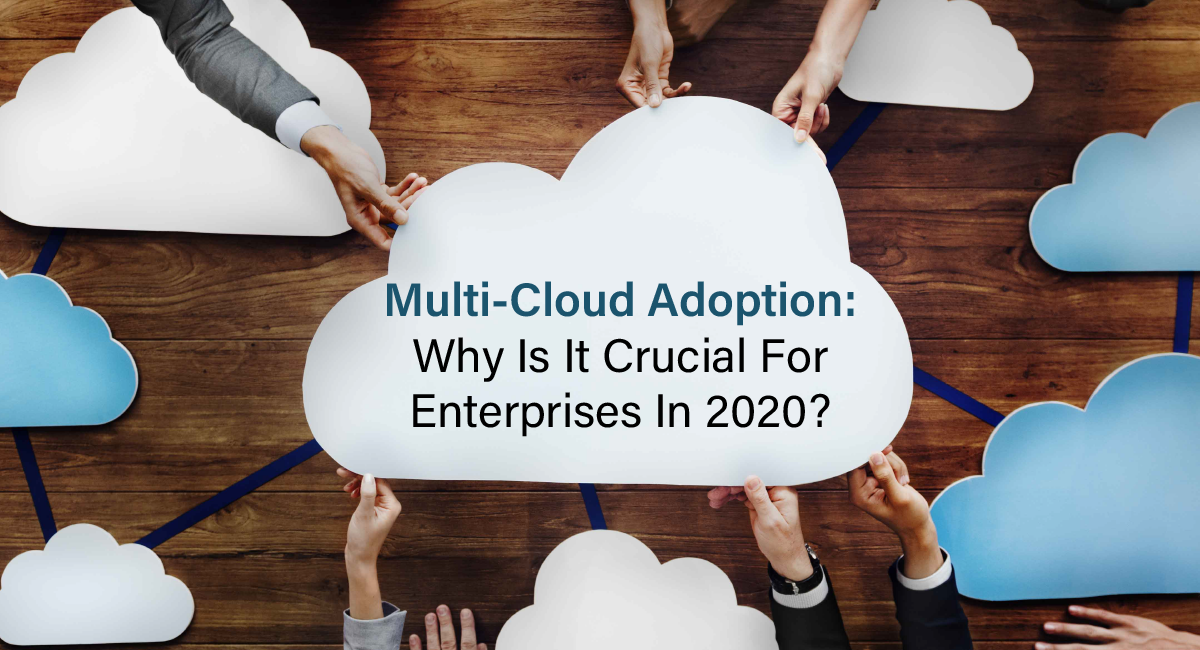 7 Reasons For Enterprises To Implement Multi Cloud Strategy In 2020