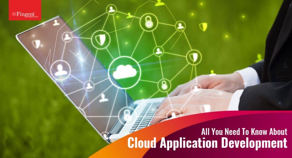 A Comprehensive Guide To Modern Cloud Application Development - Fingent ...